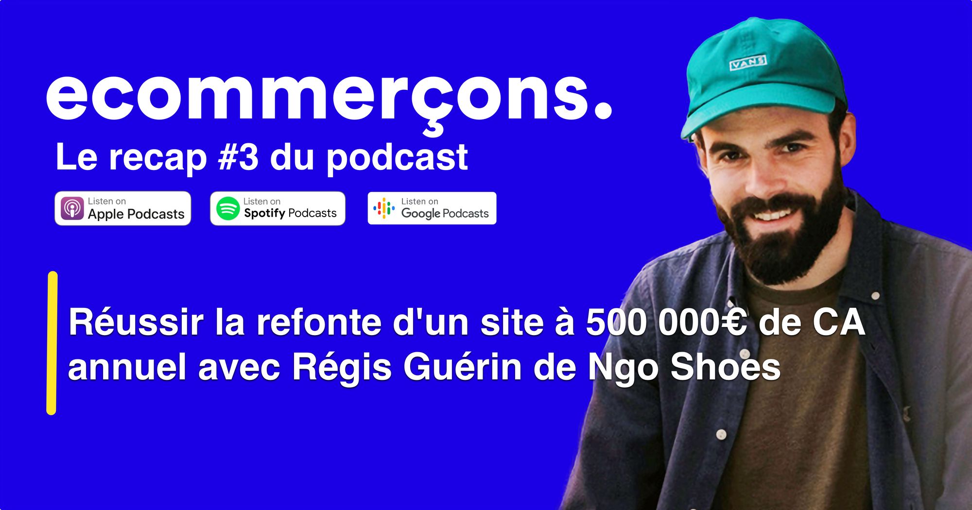 Épisode #3 -  Réussir la refonte d'un site à 500 000€ de CA annuel avec Régis Guérin de Ngo Shoes