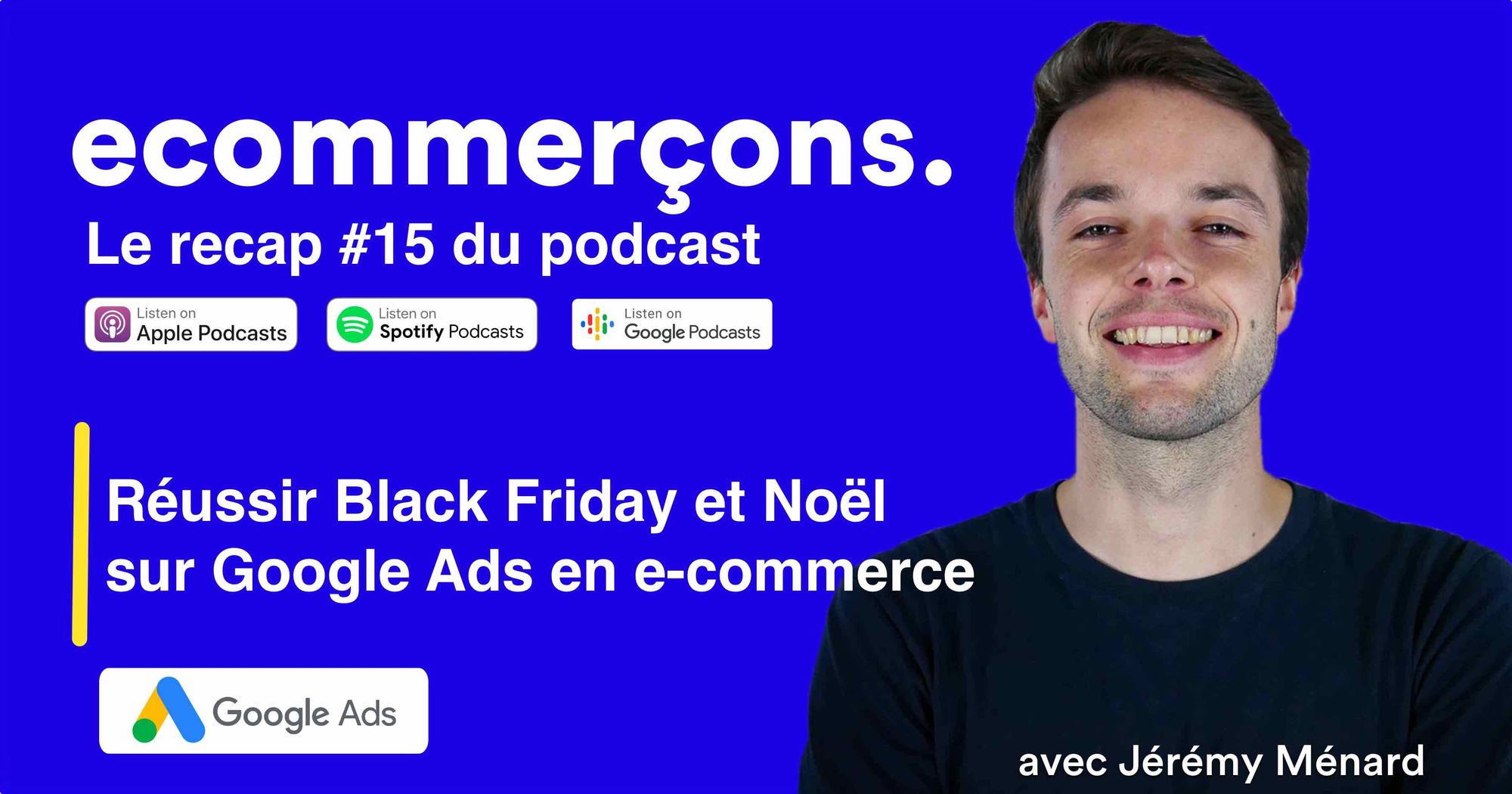 Épisode #15 - Performer sur Google Ads pendant Black Friday, Cyber Monday et Noël en e-commerce avec Jérémy Ménard