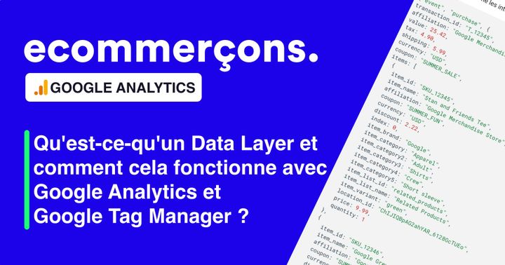 Qu'est-ce-qu'un Data Layer et comment cela fonctionne avec Google Analytics (GA4) et Tag Manager (GTM) ?