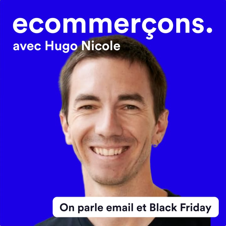 Épisode #16 - Réussir son Black Friday avec une stratégie email parfaite et une segmentation carrée avec Hugo Nicole