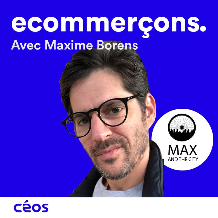 Episode #5 - Comment passer de l'idée à la création d'un e-commerce avec plus de 3000 clients en 9 mois avec Maxime Borens de Max And The City