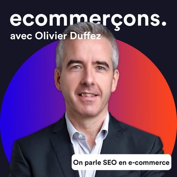 ⏰ AVANT PREMIÈRE - Épisode #26 - Les fondamentaux du SEO en e-commerce avec Olivier Duffez